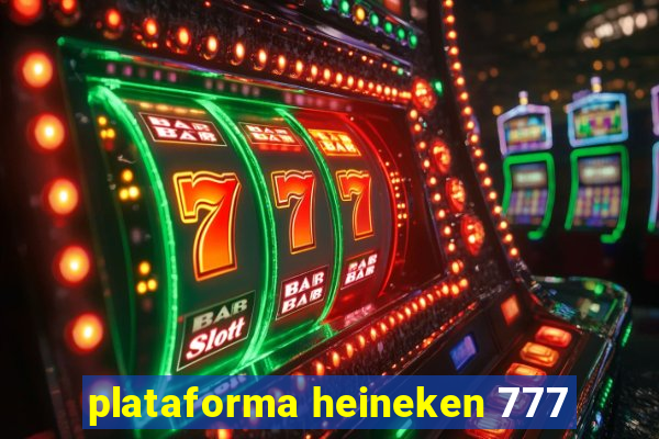 plataforma heineken 777